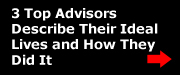 Watch 3 Top Advisors Describe Their Ideal Lives and How They Did It!